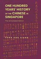 One hundred years’ history of the Chinese in Singapore : being a chronological record of the contribution by the Chinese community to the development, progress and prosperity of Singapore; of events and incidents concerning the whole or sections of that community; and of the lives, pursuits and public service of individual members thereof from the foundation of Singapore on 6th February 1819 to its centenary on 6th February 1919