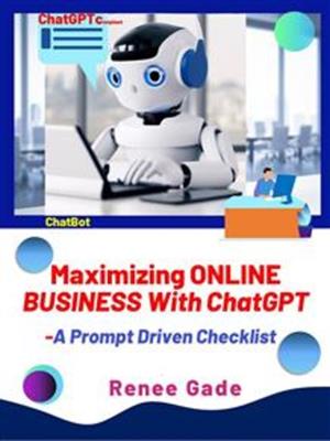 Maximizing online business with chatgpt  : A prompts-driven checklist. Renee Gade. 