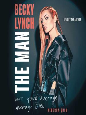 Becky lynch  : The man: not your average average girl. Rebecca Quin. 