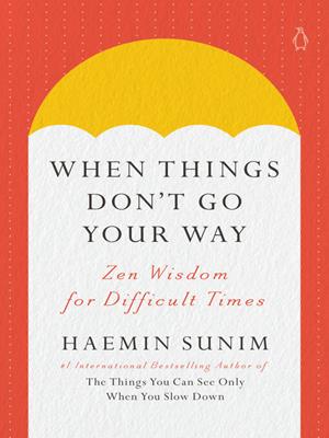 When things don't go your way  : Zen wisdom for difficult times. Haemin Sunim. 
