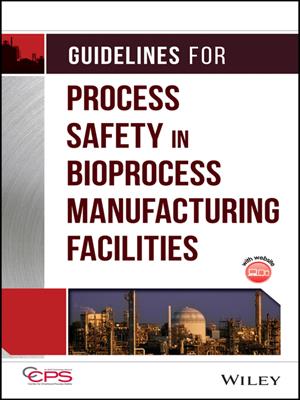 Guidelines for process safety in bioprocess manufacturing facilities . Center for Chemical Process Safety (CCPS). 