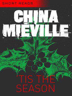 'tis the season (short reads) . China Mieville. 