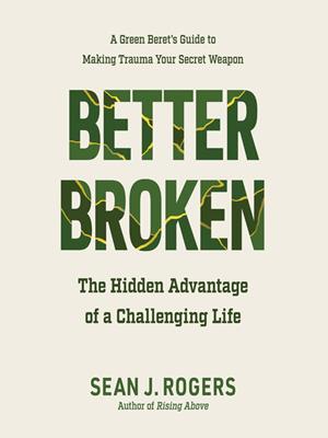 Better broken  : The hidden advantage of a challenging life. Sean J Rogers. 