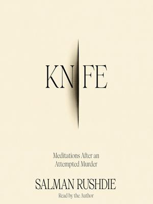 Knife  : Meditations after an attempted murder. Salman Rushdie. 