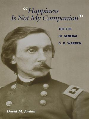 "happiness is not my companion"  : The life of general g. k. warren. David M Jordan. 