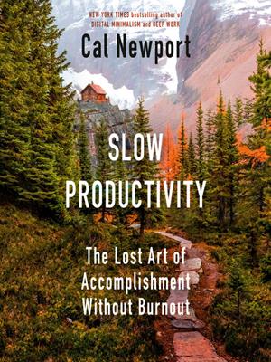 Slow productivity  : The lost art of accomplishment without burnout. Cal Newport. 