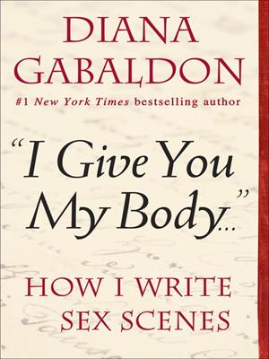 "i give you my body . . ."  : How I Write Sex Scenes. Diana Gabaldon. 