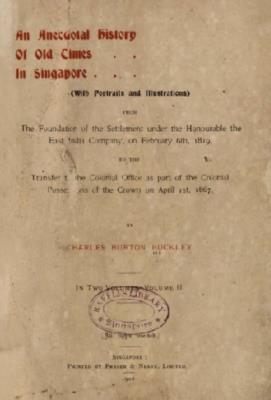 An anecdotal history of old times in Singapore : (with portraits and illustrations) from the foundation of the settlement under the Honourable the East India Company, on February 6th, 1819, to the transfer of the Colonial Office as part of the colonial possessions of the Crown on April 1st, 1867. Vol. II