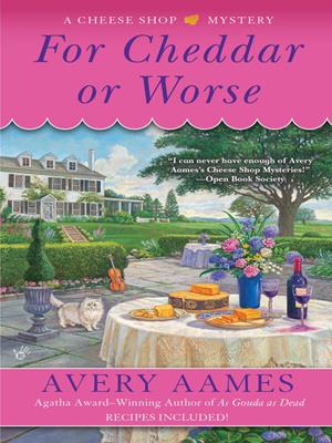 For cheddar or worse  : Cheese Shop Mystery Series, Book 7. Avery Aames. 