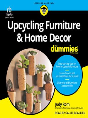 Upcycling furniture & home decor for dummies . Judy Rom. 
