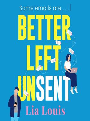 Better left unsent  : The hilarious new romcom from international bestselling author. Lia Louis. 
