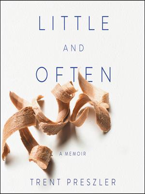 Little and often  : A memoir. Trent Preszler. 