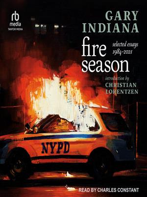 Fire season  : Selected essays 1984--2021. Gary Indiana. 