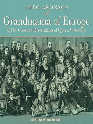 Grandmama of europe  : The crowned descendants of queen victoria. Theo Aronson. 