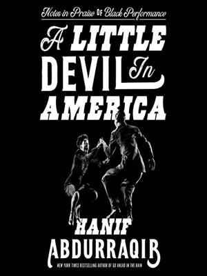 A little devil in america  : Notes in praise of black performance. Hanif Abdurraqib. 