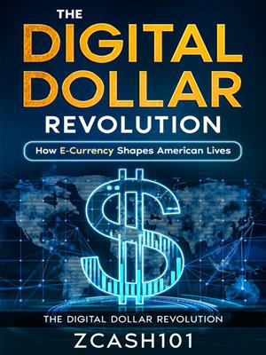 The digital dollar revolution  : How e-currency shapes american lives. Zcash101 . 