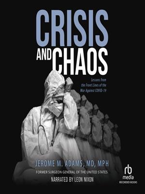 Crisis and chaos  : Lessons from the front lines of the war against covid-19. Jerome M Adams, MD, MPH. 