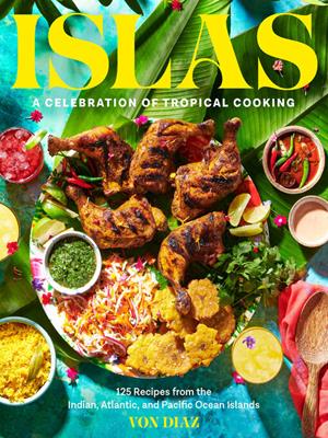 Islas  : A celebration of tropical cooking—125 recipes from the indian, atlantic, and pacific ocean islands. Von Diaz. 