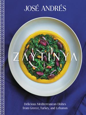 Zaytinya  : Delicious mediterranean dishes from greece, turkey, and lebanon. José Andrés. 