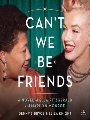 Can't we be friends  : A novel of ella fitzgerald and marilyn monroe. Eliza Knight. 