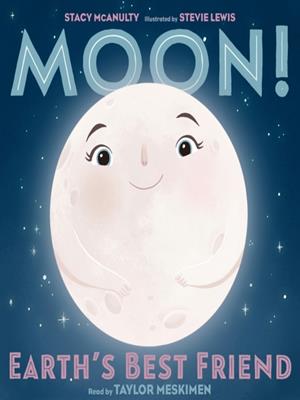 Moon! earth's best friend  : Our universe series, book 3. Stacy McAnulty. 