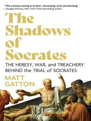 The shadows of socrates  : The heresy, war, and treachery behind the trial of socrates. Matt Gatton. 