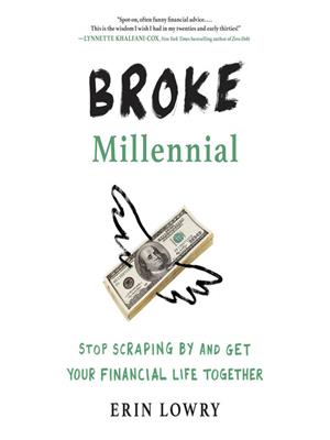 Broke millennial  : Stop scraping by and get your financial life together. Erin Lowry. 