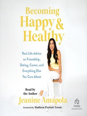 Becoming happy & healthy  : Real life advice on friendship, dating, career, and everything else you care about. Jeanine Amapola. 