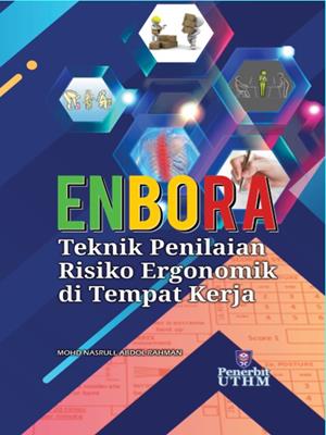 Enbora  : Teknik penilaian risiko ergonomik di tempat kerja. Mohd Nasrull Abdol Rahman. 
