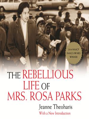 The rebellious life of mrs. rosa parks . Jeanne Theoharis. 
