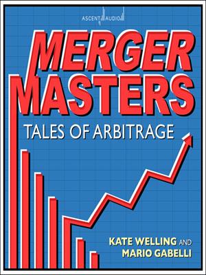 Merger masters  : Tales of arbitrage. Kate Welling. 
