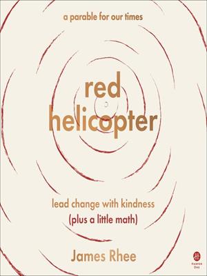 red helicopter—a parable for our times  : lead change with kindness (plus a little math). James Rhee. 