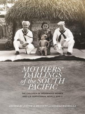 Mothers' darlings of the south pacific  : The children of indigenous women and u.s. servicemen, world war ii. Judith A., Bennett. 