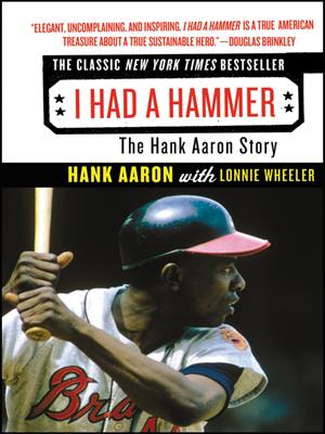 I had a hammer  : The Hank Aaron Story. Hank Aaron. 
