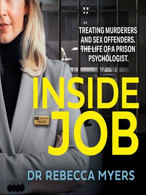 Inside job  : Treating murderers and sex offenders. the life of a prison psychologist.. Dr Rebecca Myers. 