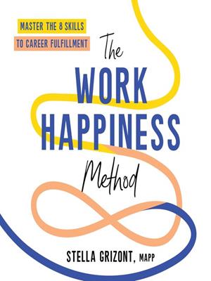 The work happiness method  : Master the 8 skills to career fulfillment. Stella Grizont. 