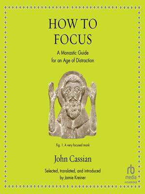 How to focus  : A monastic guide for an age of distraction. John Cassian. 