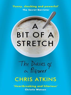 A bit of a stretch  : The diaries of a prisoner. Chris Atkins. 