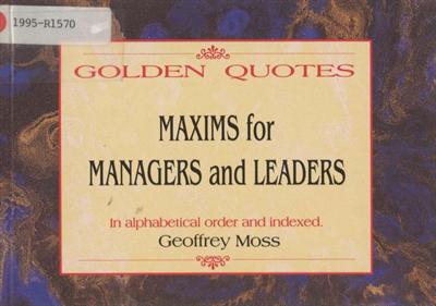 Maxims for managers and leaders : golden quotes : Geoffrey Moss shares ...