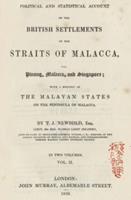 Political and statistical account of the British settlements in the Straits of Malacca, viz. Pinang, Malacca, and Singapore : with a history of the Malayan states on the peninsula of Malacca. Vol II