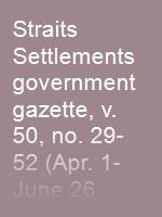Straits Settlements government gazette, v. 50, no. 29-52 (Apr. 1-June 26, 1915)