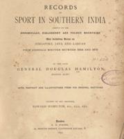 Records of sport in Southern India : chiefly on the Annamullay, Nielgherry and Pulney mountains, also including notes on Singapore, Java and Labuan, from journals written between 1844 and 1870